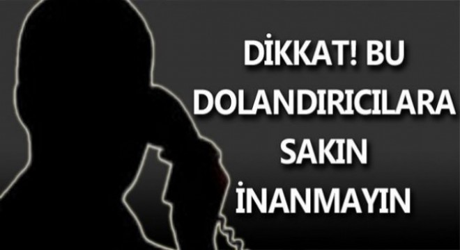 Dolandırıcılara dikkat !