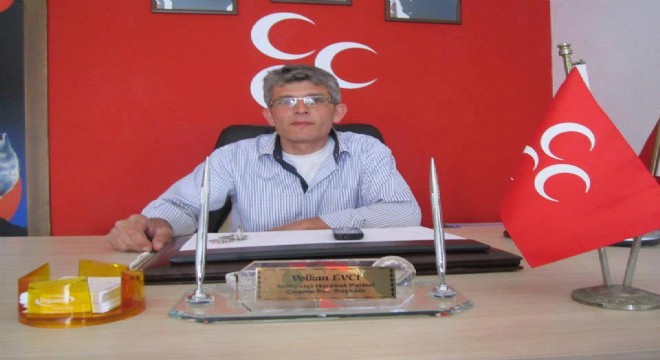 MHP İlçe Başkanı Evci,  Sayenizde nerede öleceğimizi şaşırdık 